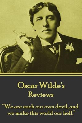 Oscar Wilde - Reviews: "we Are Each Our Own Devil, and We Make This World Our Hell." by Wilde, Oscar