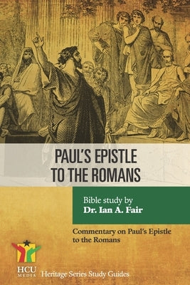 Paul's Epistle to the Romans: A Commentary on Paul's Epistle to the Romans by Fair, Ian