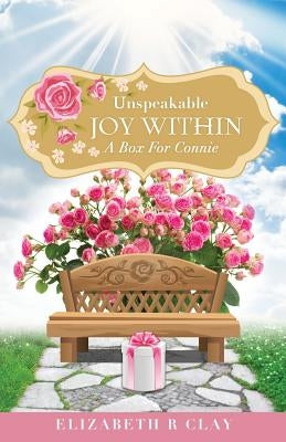 Unspeakable Joy Within by Clay, Elizabeth R.