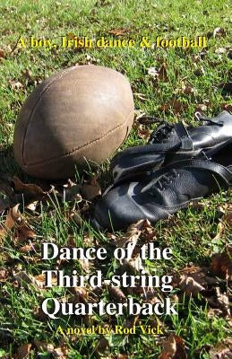 Dance of the Third-string Quarterback by Vick, Rod