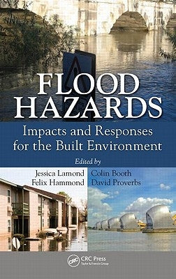 Flood Hazards: Impacts and Responses for the Built Environment by Lamond, Jessica