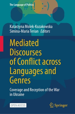 Mediated Discourses of Conflict Across Languages and Genres: Coverage and Reception of the War in Ukraine by Molek-Kozakowska, Katarzyna