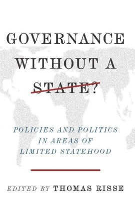Governance Without a State?: Policies and Politics in Areas of Limited Statehood by Risse, Thomas