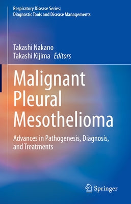 Malignant Pleural Mesothelioma: Advances in Pathogenesis, Diagnosis, and Treatments by Nakano, Takashi