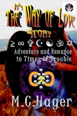 It's the Way of Love Story: Adventure and Romance in Times of Trouble by Hager, M. C.