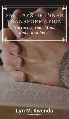 365 Days of Inner Transformation: Nurturing Your Mind, Body, and Spirit by Kwenda, Lyn M.