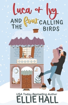 Luca & Ivy and the Four Calling Birds: Small town, feel good, romantic comedy by Hall, Ellie