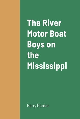 The River Motor Boat Boys on the Mississippi by Gordon, Harry