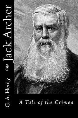 Jack Archer: A Tale of the Crimea by G. a. Henty