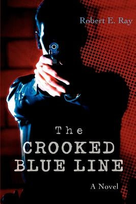 The Crooked Blue Line by Ray, Robert E.