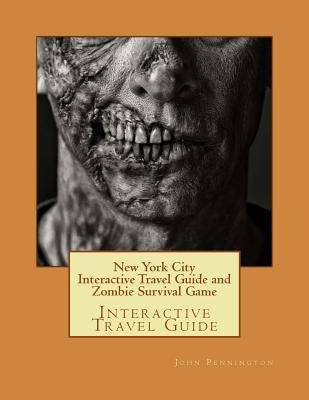 New York City Interactive Travel Guide and Zombie Survival Game: Interactive Travel Guide by Pennington, John