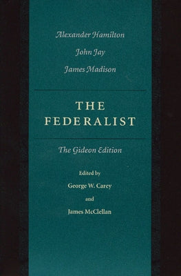 The Federalist: The Gideon Edition by Hamilton, Alexander