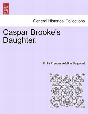 Caspar Brooke's Daughter. by Sergeant, Emily Frances Adeline