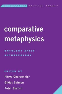 Comparative Metaphysics: Ontology After Anthropology by Charbonnier, Pierre