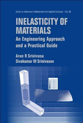Inelasticity of Materials: An Engineering Approach and a Practical Guide by Srinivasa, Arun R.