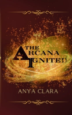 The Arcana Ignited by Clara, Anya