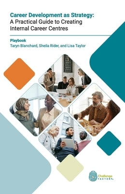 Career Development as Strategy: A Practical Guide to Creating Internal Career Centres by Blanchard, Taryn