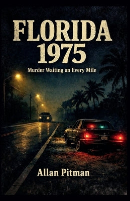 FLORIDA 1975 Murder Waiting on Every Mile by Pitman, Allan