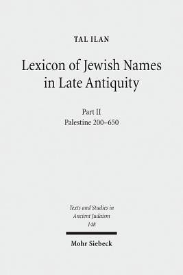 Lexicon of Jewish Names in Late Antiquity: Part II: Palestine 200-650 by Ilan, Tal