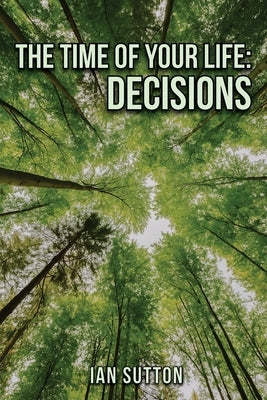 The Time of Your Life: Decisions by Sutton, Ian