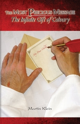 The Most Precious Message: The Infinite Gift of Calvary by Klein, Martin