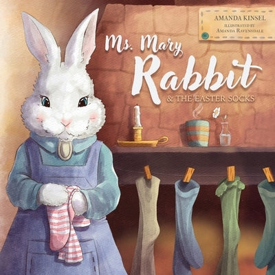 Ms. Mary Rabbit and the Easter Socks by Kinsel, Amanda