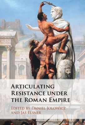 Articulating Resistance under the Roman Empire by Jolowicz, Daniel