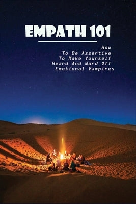 Empath 101: How To Be Assertive To Make Yourself Heard And Ward Off Emotional Vampires: Empath Survival by Boardwine, Carmelo