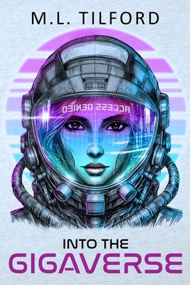 Into the GigaVerse by Tilford, M. L.