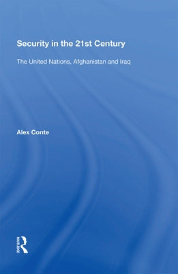 Security in the 21st Century: The United Nations, Afghanistan and Iraq by Conte, Alex