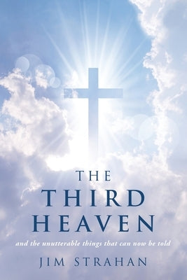 The Third Heaven: and the unutterable things that can now be told by Strahan, Jim