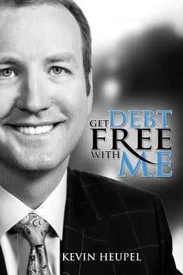 Get Debt Free With Me by Heupel, Kevin D.