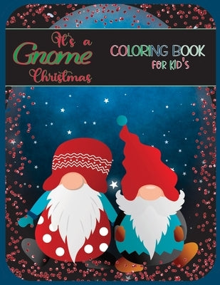 It's a Gnome Christmas Coloring Book: Gnome Coloring Book for Kids and Teens who love Gnomes. by &. Design, Akr Print