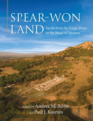 Spear-Won Land: Sardis from the King's Peace to the Peace of Apamea by Berlin, Andrea M.