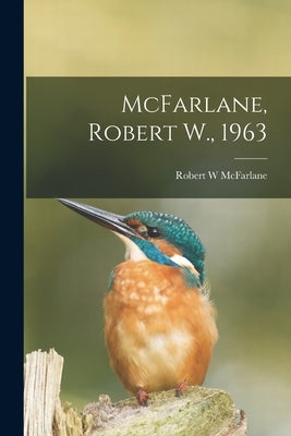McFarlane, Robert W., 1963 by McFarlane, Robert W.