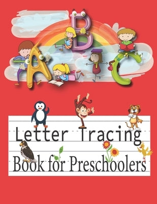A B C Letter Tracing Book for Preschoolers: 1st Grade, Pre K and Kindergarten Letter Tracing Book ages 3-5, Alphabet Writing Practice Workbook, colori by Activity Book, The Letter Tracing