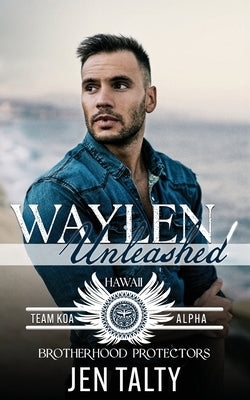 Waylen Unleashed: Brotherhood Protectors World by Protectors World, Brotherhood
