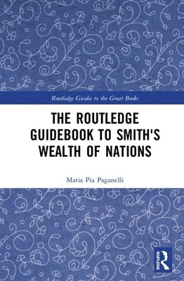 The Routledge Guidebook to Smith's Wealth of Nations by Paganelli, Maria Pia
