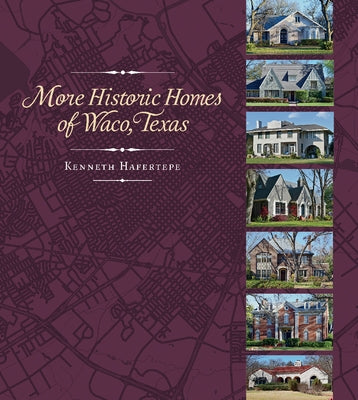 More Historic Homes of Waco, Texas by Hafertepe, Kenneth