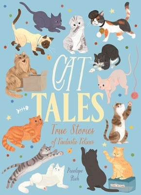 Cat Tales: True Stories of Fantastic Felines by Rich, Penelope