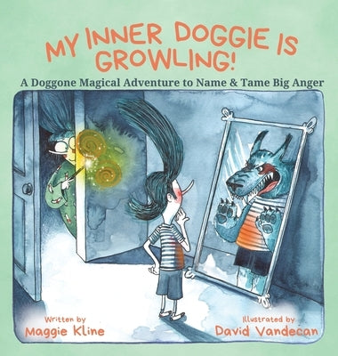 My Inner Doggie Is Growling: A Doggone Magical Adventure to Name and Tame Big Anger by Kline, Maggie