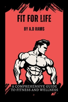 Fit for Life: A Comprehensive Guide to Fitness and Wellness by Rams, A. D.