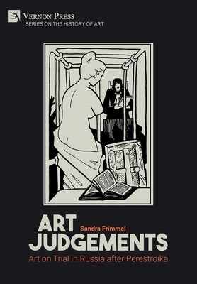 Art Judgements: Art on Trial in Russia after Perestroika by Frimmel, Sandra