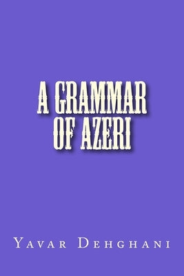 A grammar of Azeri by Dehghani, Yavar