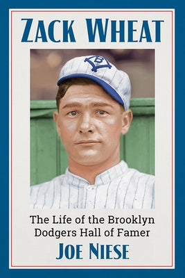 Zack Wheat: The Life of the Brooklyn Dodgers Hall of Famer by Niese, Joe