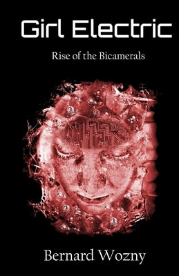 Girl Electric: Rise of the Bicamerals by Wozny