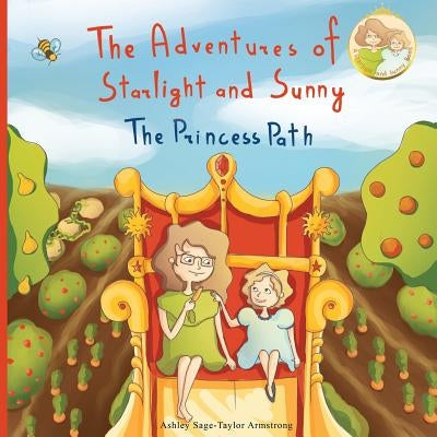 The Adventures of Starlight and Sunny: Book One in, The Adventures of Starlight and Sunny Series, ?The Princess Path?, How to be True with Good Deeds; by Armstrong Nhp, Ashley Sage-Taylor