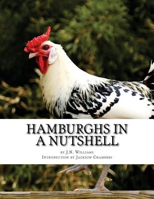 Hamburghs in a Nutshell: Chicken Breeds Book 57 by Chambers, Jackson