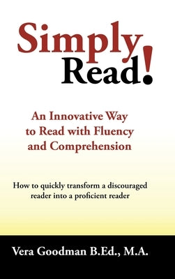 Simply Read!: An Innovative Way to Read with Fluency and Comprehension by Goodman B. Ed M. a., Vera