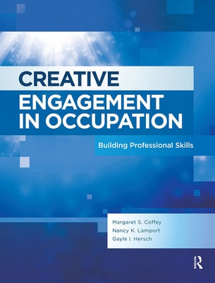 Creative Engagement in Occupation: Building Professional Skills by Coffey, Margaret
